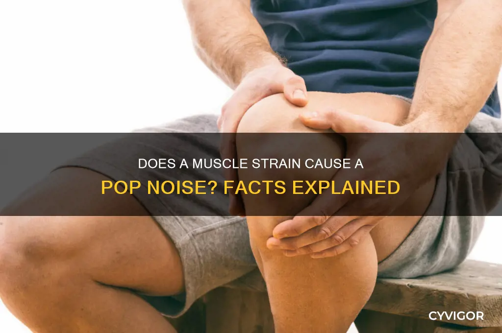 will a muscle strain cause a pop noise