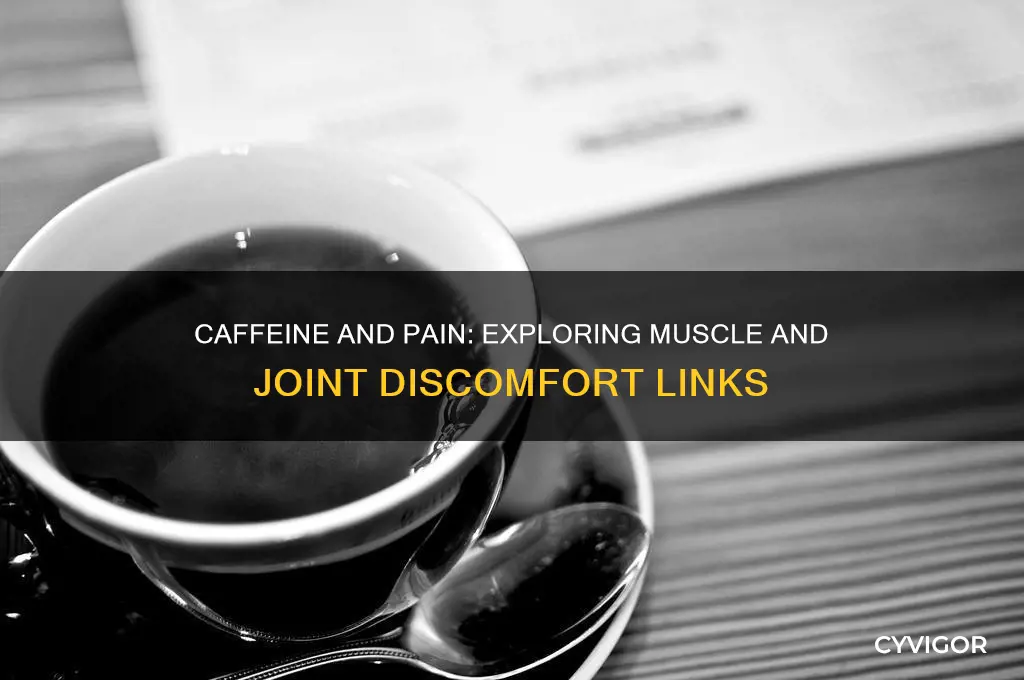 will caffeine cause muscle and joint pain