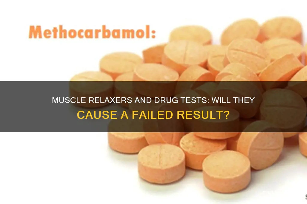 will muscle relaxers cause you to fail a drug test