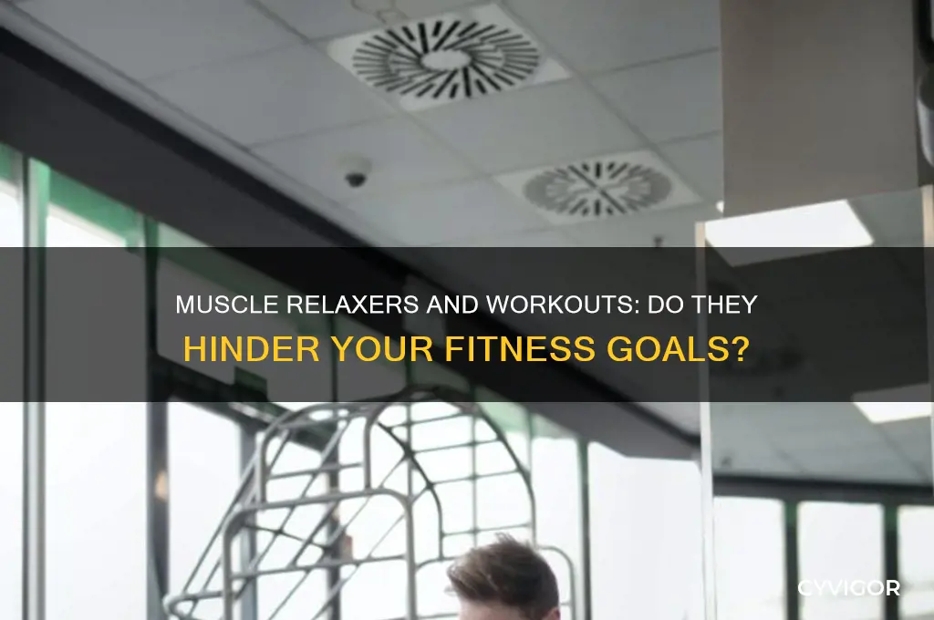 will muscle relaxers impede a workout