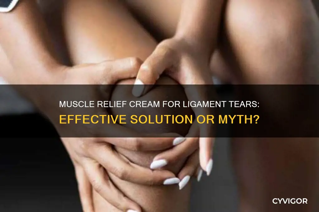 will muscle relief cream work for ligament tear