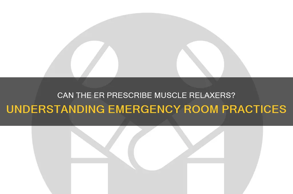 will the er prescribe muscle relaxers