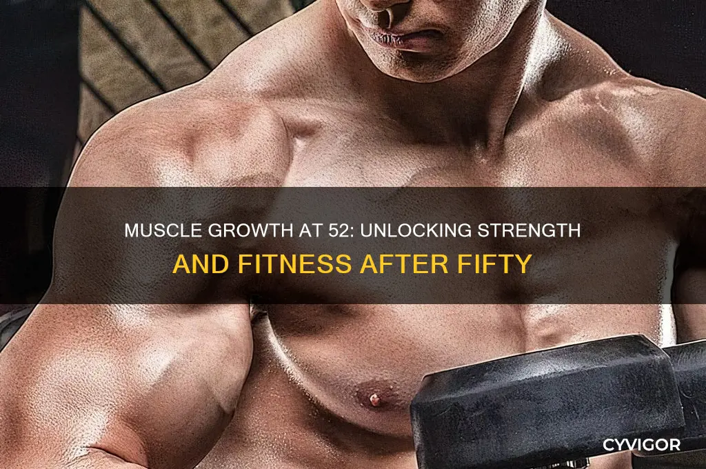 will your muscles grow at 52 years old