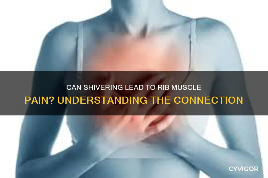 would shivering cause muscle on ribs hurt