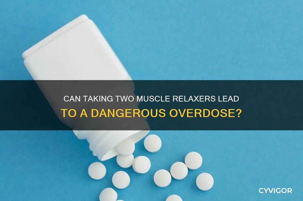 would you overdose from 2 muscle relaxers